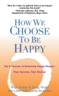How We Choose to Be Happy: The 9 Choices of Extremely Happy People--Their Secrets, Their Stories By Rick Foster, Greg Hicks Cover Image