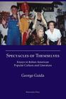 Spectacles of Themselves: Essays in Italian American Popular Culture and Literature By George Guida Cover Image