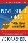 Powershell Tutorial Volume 1: 7 Practical Tutorials That Will Get You Scripting In No Time By Powershell (Illustrator), Victor Ashiedu Cover Image