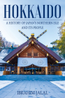Hokkaido : A History of Japan’s Northern Isle and its People By Ibrahim Jalal Cover Image