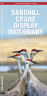 Sandhill Crane Display Dictionary: What Cranes Say with Their Body Language (Pocket Naturalist Guide) By George Happ, Christy Yuncker-Happ (Photographer), Waterford Press Cover Image
