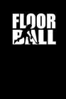 Floorball: Notizbuch Unihockey Notebook Hockey 6x9 Cover Image