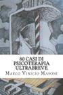 80 casi di psicoterapia ultrabreve: Una panoramica sull'adolescenza e i suoi problemi By Marco Vinicio Masoni Cover Image