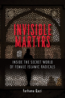 Invisible Martyrs: Inside the Secret World of Female Islamic Radicals Cover Image