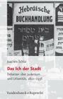 Das Ich Der Stadt: Debatten Uber Judentum Und Urbanitat, 1822-1938 By Joachim Schlor Cover Image