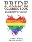 PRIDE Coloring Book: Inspiring Designs with Affirming Messages of Love and Acceptance By Ronald Holt, William Huggett Cover Image