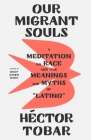 Our Migrant Souls: A Meditation on Race and the Meanings and Myths of “Latino” Cover Image