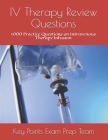 IV Therapy Review Questions: 1000 Practice Questions on Intravenous Therapy Infusion By Key Points Exam Prep Team Cover Image