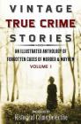 Vintage True Crime Stories: An Illustrated Anthology of Forgotten Cases of Murder & Mayhem By Thomas Furlong, Jason Lucky Morrow (Introduction by), Jason Lucky Morrow (Editor) Cover Image
