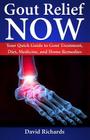 Gout Relief Now: Your Quick Guide to Gout Treatment, Diet, Medicine, and Home Remedies Cover Image