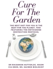 Cure For The Garden: The Best Diet For You Is The Best For The Planet Too! Featuring The Methionine Restriction Protocol By Cia Enos, M. Rhiannon Hutton Cover Image