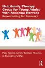 Multifamily Therapy Group for Young Adults with Anorexia Nervosa: Reconnecting for Recovery By Mary Tantillo, Jennifer Sanftner McGraw, Daniel Le Grange Cover Image