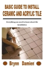 Basic Guide to Install Ceramic and Acrylic Tile: Everything you need to know about tile installation Cover Image