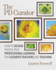 The Pd Curator: How to Design Peer-To-Peer Professional Learning That Elevates Teachers and Teaching Cover Image