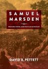 Samuel Marsden: Preacher, Pastor, Magistrate & Missionary (Studies in Australian Colonial History #5) By David B. Pettett Cover Image