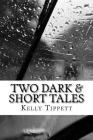 Two Dark & Short Tales By Kelly Tippett Cover Image