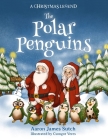 A Christmas Legend: The Polar Penguins By Aaron James Sutch, Csongor Veres (Illustrator), Pam Halter (Editor) Cover Image