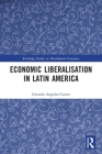 Economic Liberalisation in Latin America (Routledge Studies in Development Economics) By Gerardo Angeles-Castro Cover Image