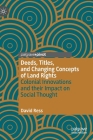 Deeds, Titles, and Changing Concepts of Land Rights: Colonial Innovations and Their Impact on Social Thought Cover Image