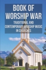 Book Of Worship War: Traditional And Contemporary Worship Music In Churches: Traditional Worship Songs Cover Image