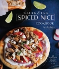 The Quick & Easy Spiced Nice Cookbook: 60 Exciting Meals That Deliver on Flavor—in 30 Minutes or Less By Farrah Jalanbo Cover Image