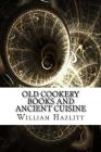 Old Cookery Books and Ancient Cuisine Cover Image