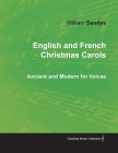 English and French Christmas Carols - Ancient and Modern for Voices By William Sandys Cover Image