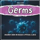 Germs: Children's Book on Diseases & Physical Illness By Mary James Cover Image