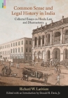 Common Sense and Legal History in India: Collected Essays on Hindu Law and Dharmasastra By Richard W. Lariviere, Jr. Davis, Donald R. (Editor) Cover Image