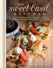 Our Sweet Basil Kitchen: Fresh Twists on Family Favorites with Recipe Mashups and Unique Flavor Combinations By Cade Cheney, Carrian Cheney Cover Image