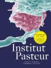 Institut Pasteur: The Future of Research and Medicine By Scientists of Institut Pasteur (Editor), Marie-Neige Cordonnier (Text by), Emilie Gillet (Text by), Gérard Lambert (Text by), Erik Orsenna (Foreword by), Institut Pasteur Archives (By (photographer)) Cover Image