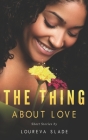 The Thing about Love By Loureva Slade Cover Image