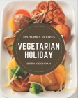 365 Yummy Vegetarian Holiday Recipes: A Timeless Yummy Vegetarian Holiday Cookbook Cover Image