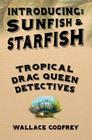 Sunfish & Starfish: Tropical Drag Queen Detectives By Wallace Godfrey Cover Image