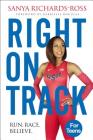 Right on Track: Run, Race, Believe By Sanya Richards-Ross Cover Image