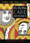Playing Card Divination: Every Card Tells a Story By Stephen Ball Cover Image