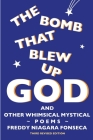 The Bomb That Blew Up God: And Other Whimsical Mystical Poems By Freddy N. Fonseca Cover Image