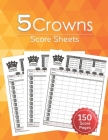 5 Crowns Score Sheets: 150 Five Crowns Card Game Score Sheets for Scorekeeping, Five Crowns Game Record Keeper Book, Score Keeping Book Size: Cover Image
