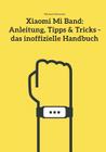 Xiaomi Mi Band: Anleitung, Tipps & Tricks - das inoffizielle Handbuch Cover Image