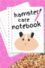 Hamster Care Notebook: Custom Personalized Fun Kid-Friendly Daily Hamster Log Book to Look After All Your Small Pet's Needs. Great For Record By Petcraze Books Cover Image