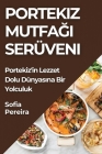 Portekiz Mutfağı Serüveni: Portekiz'in Lezzet Dolu Dünyasına Bir Yolculuk By Sofia Pereira Cover Image