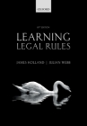 Learning Legal Rules: A Students' Guide to Legal Method and Reasoning By James Holland, Julian Webb Cover Image