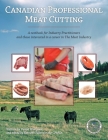 Canadian Professional Meat Cutting: A textbook for Industry Practitioners and those interested in a career in The Meat Industry By Cpmca Cover Image