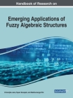 Handbook of Research on Emerging Applications of Fuzzy Algebraic Structures Cover Image