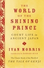 The World of the Shining Prince: Court Life in Ancient Japan By Ivan Morris Cover Image