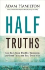 Half Truths: God Helps Those Who Help Themselves and Other Things the Bible Doesn't Say By Adam Hamilton Cover Image