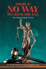 There Is No Way to Crack the Egg: The Failed System of Law By Keith Gavin, Andrei Scholz-Jones Cover Image