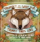 Trumpet the Miracle Wolf Pup: Trumpet Finds Love By Leokadia George, Maddy Moore (Illustrator) Cover Image