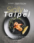 A Food Trip From Sicily To Taipei: If You Cannot Travel, You Can Taste It - From Sicily To Taipei Cover Image