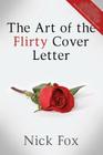 The Art of the Flirty Cover Letter By Nick Fox Cover Image